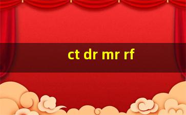 ct dr mr rf